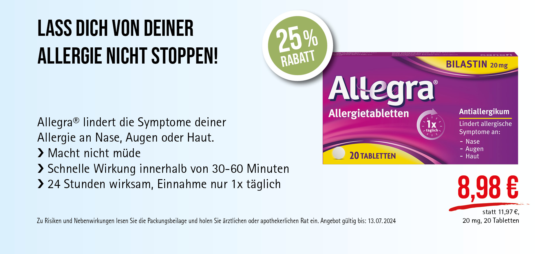 Allegra® Allergietabletten, 8,98€ statt 11,97€, Angebot gültig bis 13.07.2024, zu Risiken und Nebenwirkungen lesen Sie die Packungsbeilage und holen Sie ärztlichen oder apothekerlichen Rat ein.