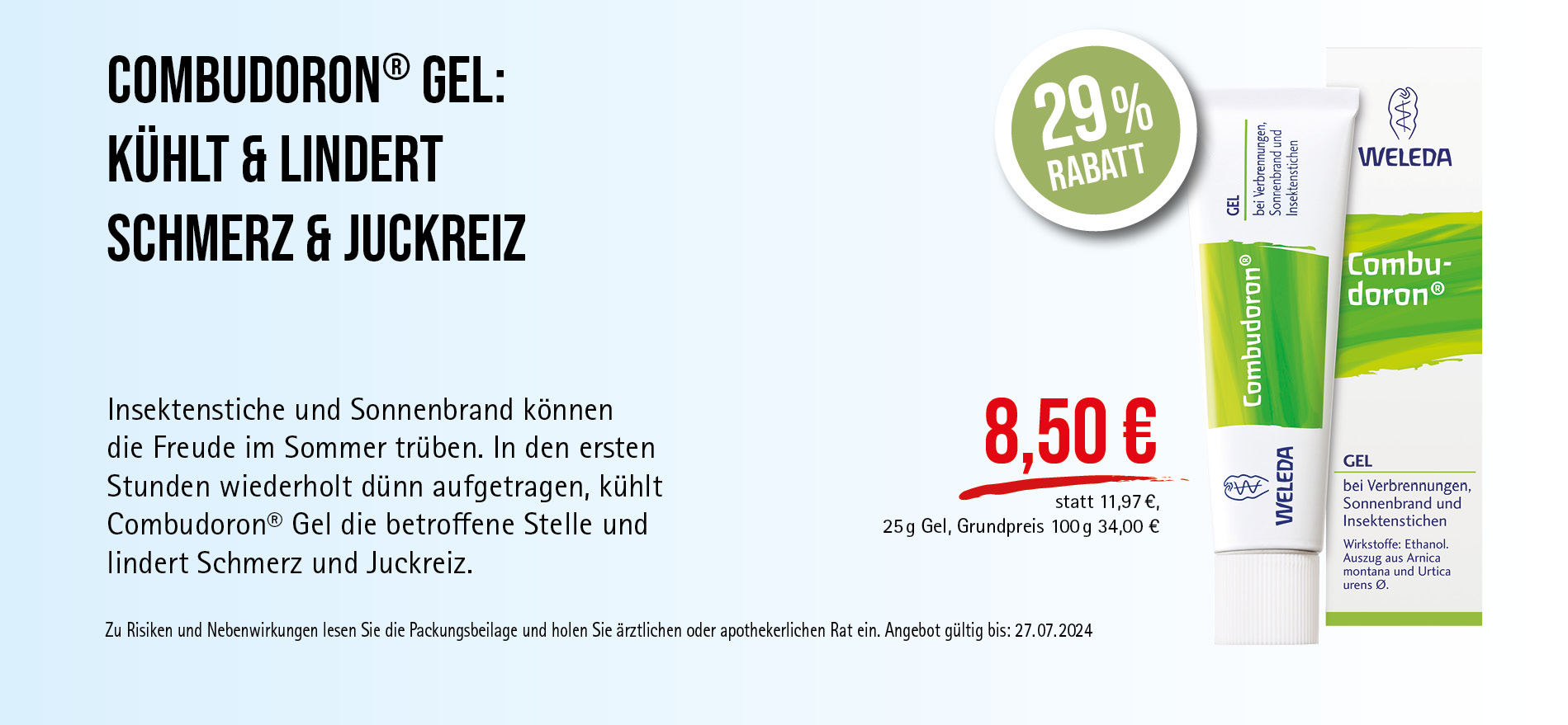 Combudoron® Gel, 8,50€ statt 11,97€, Angebot gültig bis 27.07.2024, zu Risiken und Nebenwirkungen lesen Sie die Packungsbeilage und holen Sie ärztlichen oder apothekerlichen Rat ein.