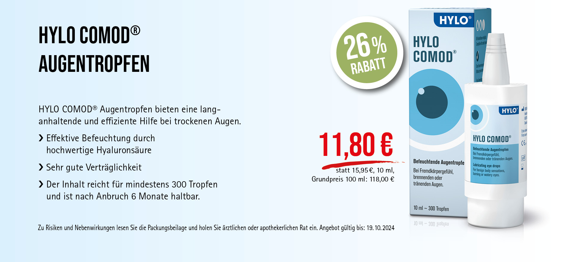 HYLO COMOD® Augentropfen, 11,80€ statt 15,95€, Angebot gültig bis 19.10.2024, zu Risiken und Nebenwirkungen lesen Sie die Packungsbeilage und holen Sie ärztlichen oder apothekerlichen Rat ein.