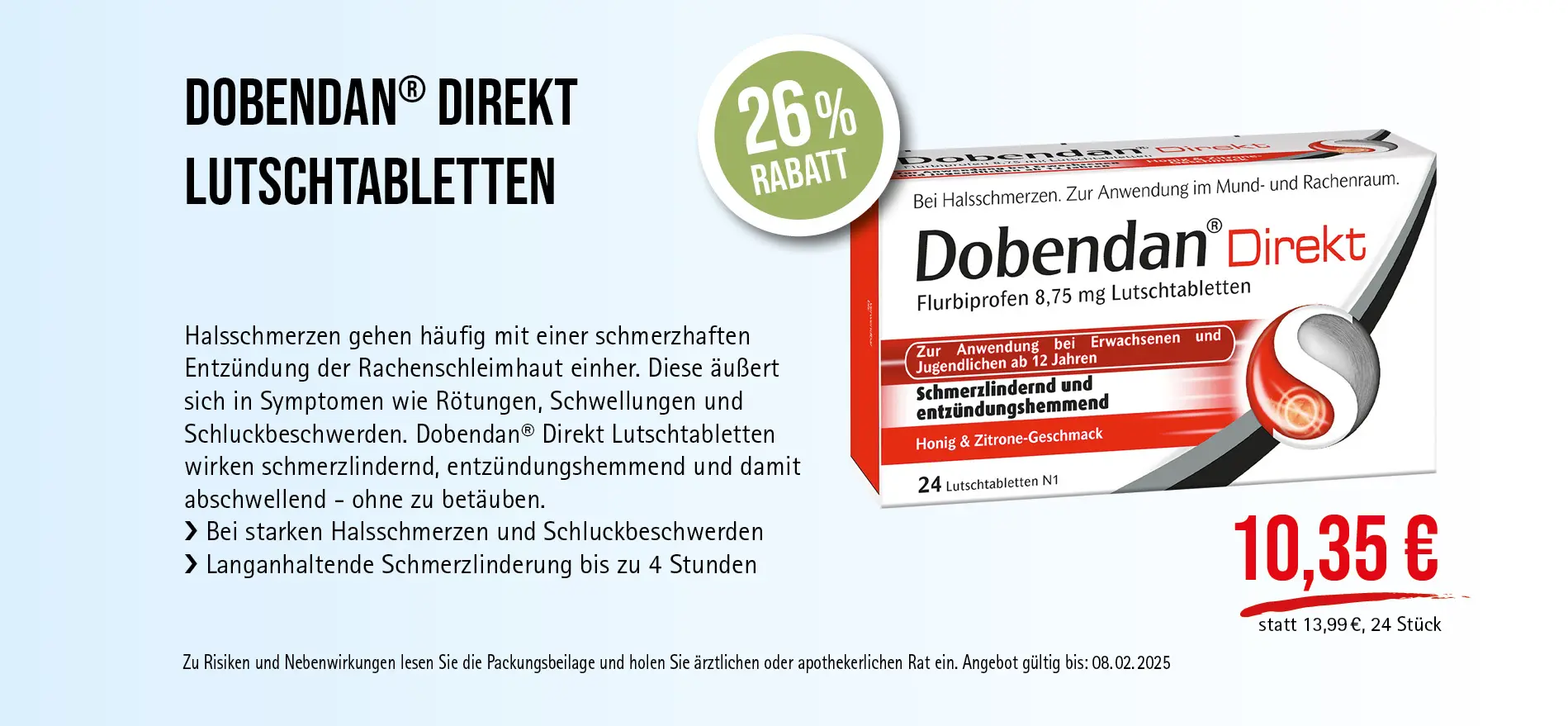 Dobendan® Direkt Lutschtabletten, 10,35€ statt 13,99€, Angebot gültig bis 08.02.2025, zu Risiken und Nebenwirkungen lesen Sie die Packungsbeilage und holen Sie ärztlichen oder apothekerlichen Rat ein.