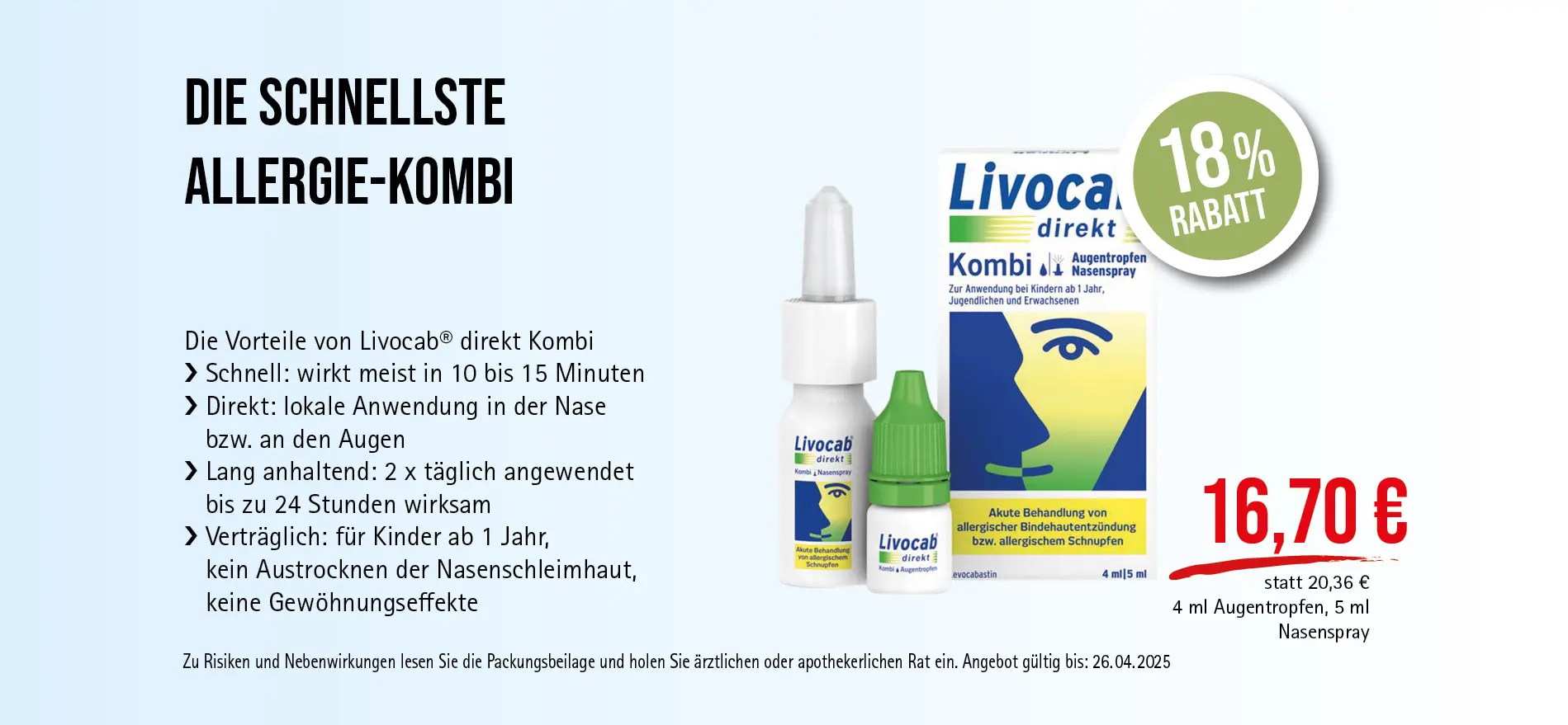 Livocab® direkt Kombi Augentropfen und Nasenspray, 16,70€ statt 20,36€, Angebot gültig bis 26.04.2025, zu Risiken und Nebenwirkungen lesen Sie die Packungsbeilage und holen Sie ärztlichen oder apothekerlichen Rat ein.