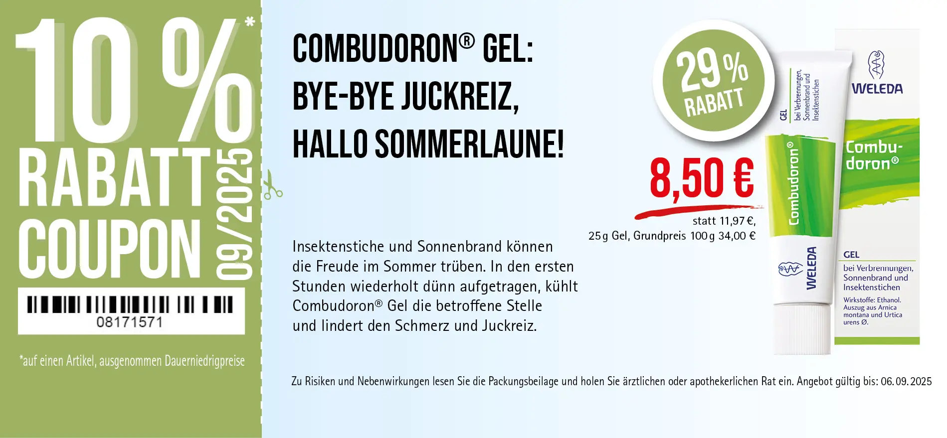 Combudoron®, 25 ml Gel, 8,50 € statt 11,97 € (30-Tage-Bestpreis), 29% Rabatt, Grundpreis 100 g: 34,00 €. Angebot gültig bis 06.09.2025. Zu Risiken und Nebenwirkungen lesen Sie die Packungsbeilage und holen Sie ärztlichen oder apothekerlichen Rat ein.