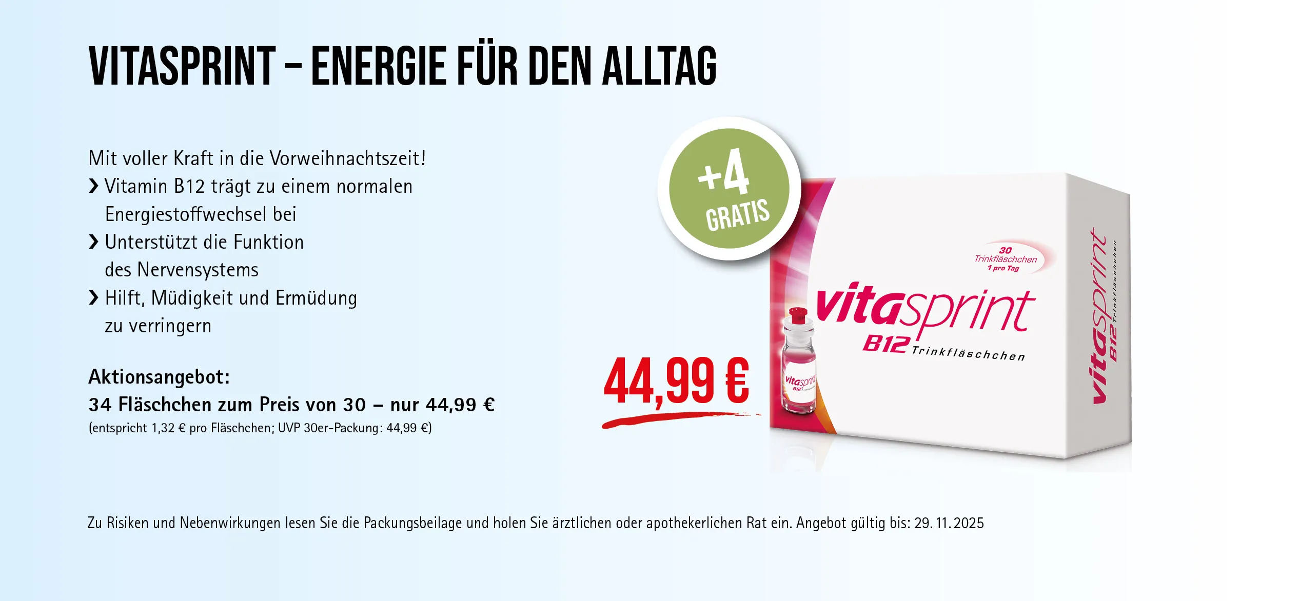 vitasprint®, 30 Trinkfläschchen, 44,99 € 30 + 4 Fläschchen gratis. Angebot gültig bis 29.11.2025. Zu Risiken und Nebenwirkungen lesen Sie die Packungsbeilage und holen Sie ärztlichen oder apothekerlichen Rat ein.