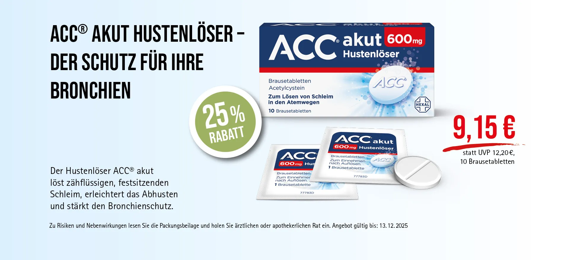 ACC® akut 660mg, 10 Brausetabletten, 9,15 € statt 12,20 € (30-Tage-Bestpreis), 25% Rabatt. Angebot gültig bis 13.12.2025. Zu Risiken und Nebenwirkungen lesen Sie die Packungsbeilage und holen Sie ärztlichen oder apothekerlichen Rat ein.