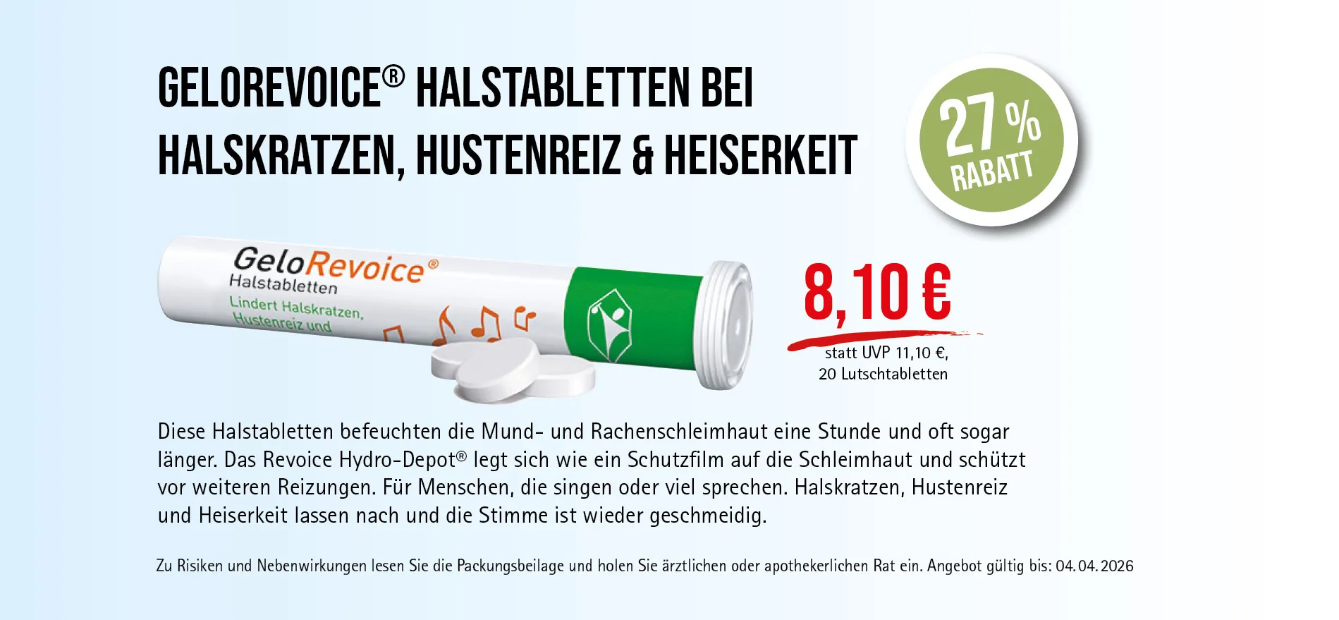 GeloRevoice® Halstabletten, 20 Lutschtabletten, 8,10 € statt UVP 11,10 €, 27 % Rabatt, Angebot gültig bis 04.04.2026. Lindert Halskratzen, Hustenreiz und Heiserkeit. Zu Risiken und Nebenwirkungen lesen Sie die Packungsbeilage und holen Sie ärztlichen oder apothekerlichen Rat ein.
