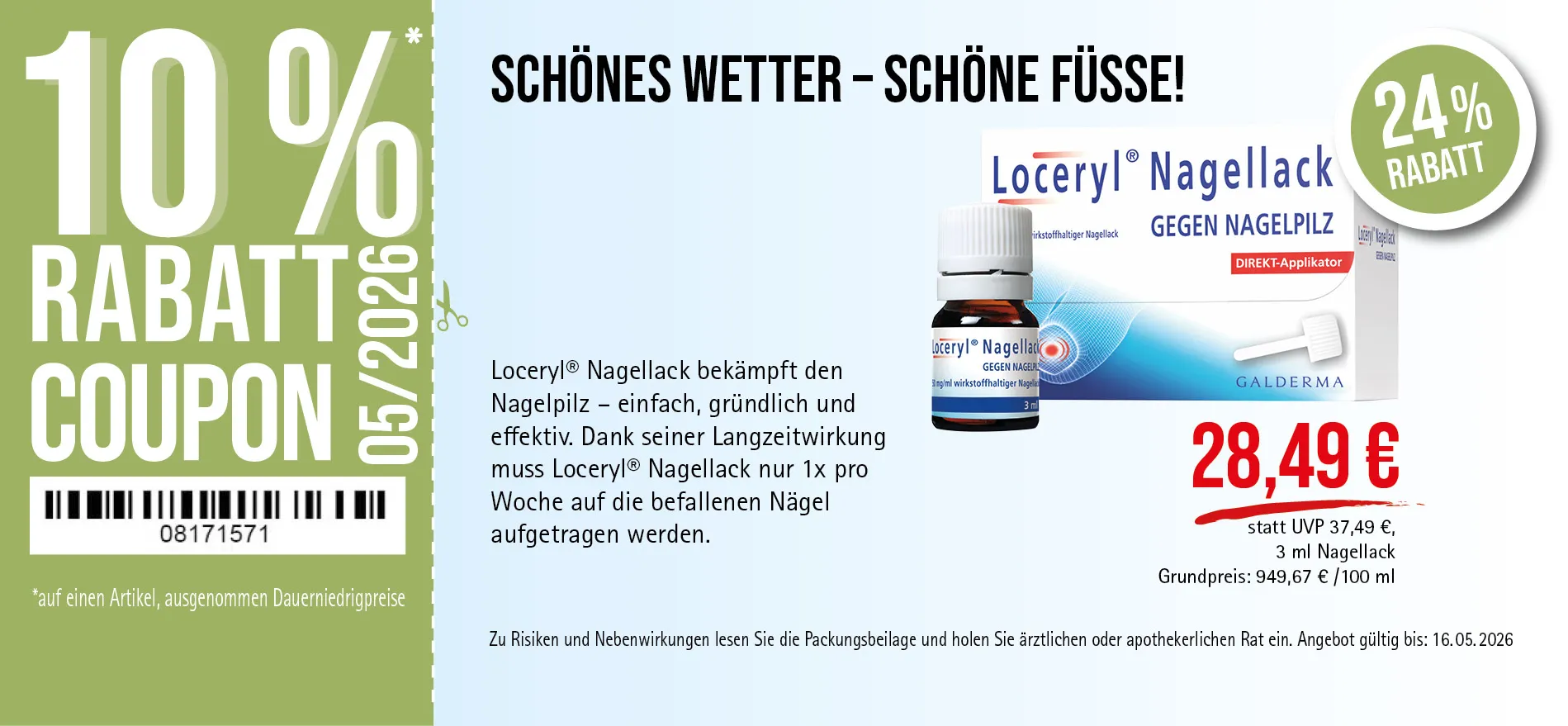 Loceryl® Nagellack 3 ml, 28,49 € statt UVP 37,49 €, 24 % Rabatt, Angebot gültig bis 16.05.2025. Bekämpft Nagelpilz. Zu Risiken und Nebenwirkungen lesen Sie die Packungsbeilage und holen Sie ärztlichen oder apothekerlichen Rat ein.