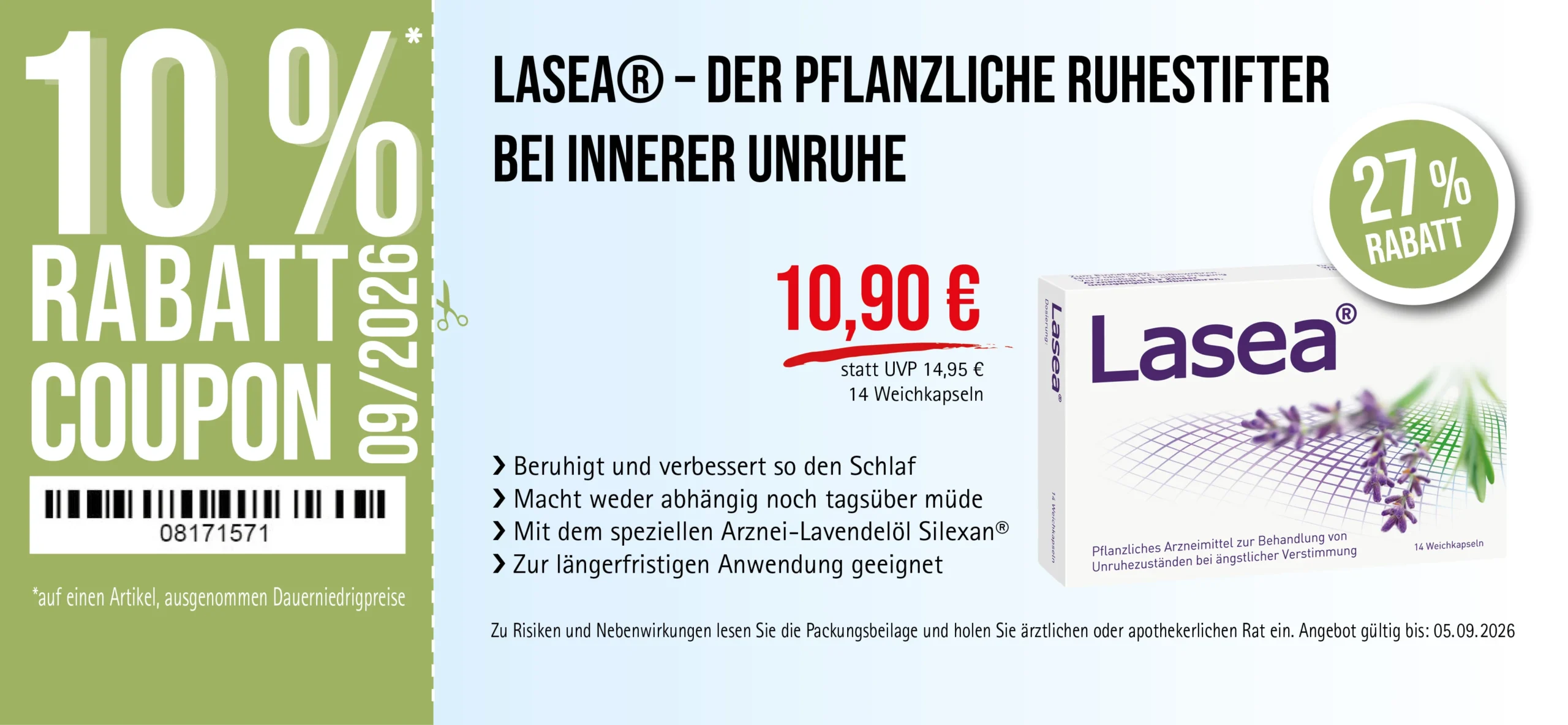 Lasea®, 14 Weichkapseln, 10,90 € statt 14,95 € UVP, 27% Rabatt. Angebot gültig bis 05.09.2026. Pflanzliches Arzneimittel zur Behandlung von Unruhezuständen bei ängstlicher Verstimmung. Zu Risiken und Nebenwirkungen lesen Sie die Packungsbeilage und holen Sie ärztlichen oder apothekerlichen Rat ein.