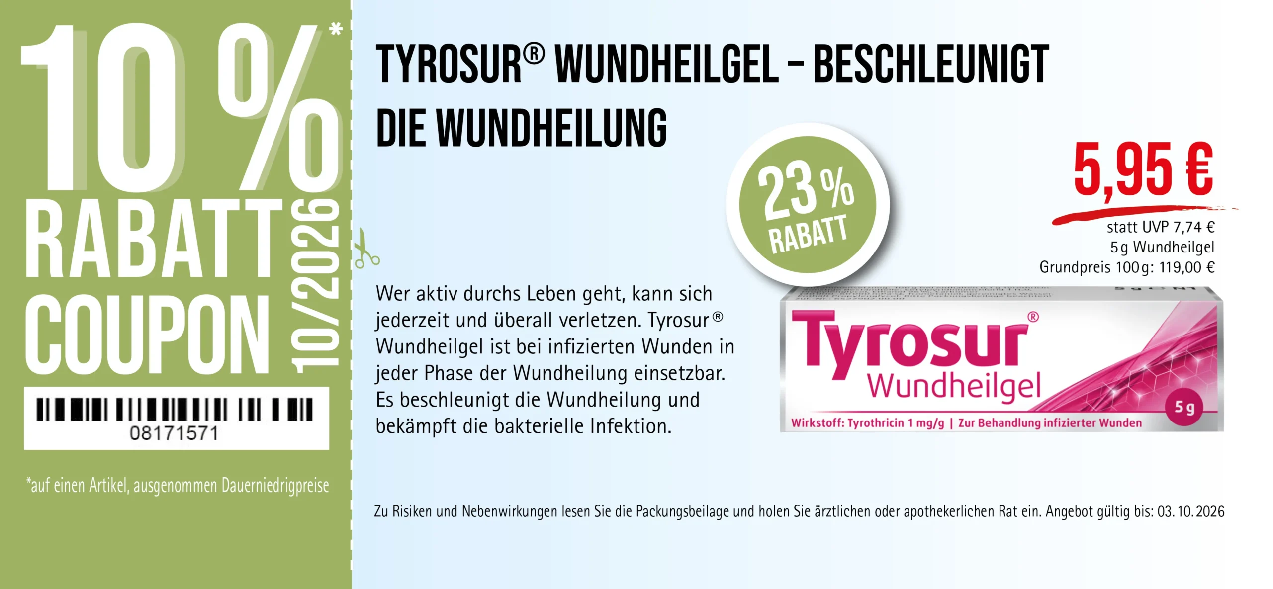 Tyrosur®, 5 g Wundheilgel, 5,95 € statt 7,74 € UVP, 23% Rabatt. Angebot gültig bis 03.10.2026. Zur Behandlung infizierter Wunden. Zu Risiken und Nebenwirkungen lesen Sie die Packungsbeilage und holen Sie ärztlichen oder apothekerlichen Rat ein.